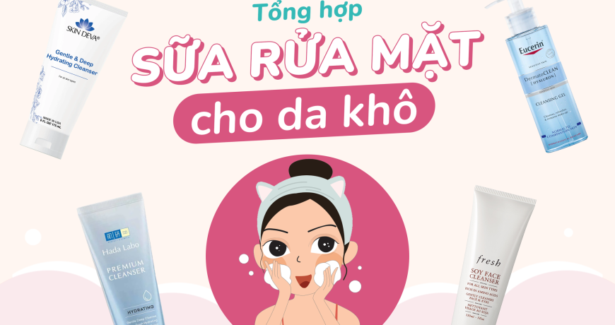 Tổng Hợp Sữa Rửa Mặt Cho Da Khô