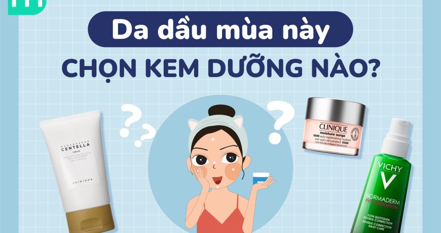Da Dầu Mùa Này Chọn Kem Dưỡng Nào???
