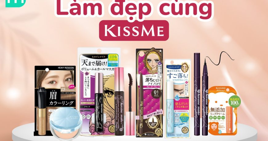 Chuyên Mục: Làm Đẹp Cùng KISS ME Có Gì? Chuyên Mục: Làm Đẹp Cùng KISS ME Có Gì?