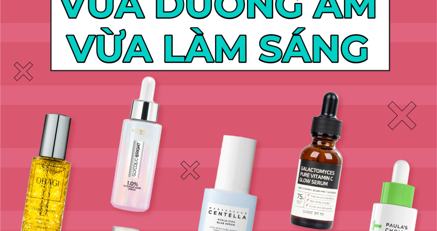 Những Loại Serum Đa Năng Vừa Dưỡng Ẩm, Vừa Dưỡng Sáng