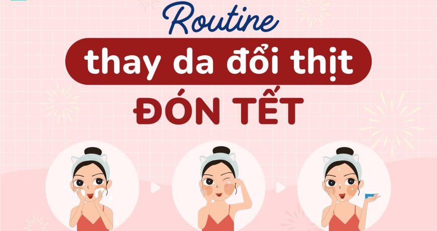 Routine Thay Da Đổi Thịt Đón Tết