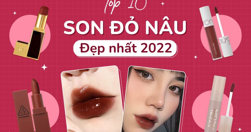 TOP 10 Son Đỏ Nâu Đẹp Nhất 2022