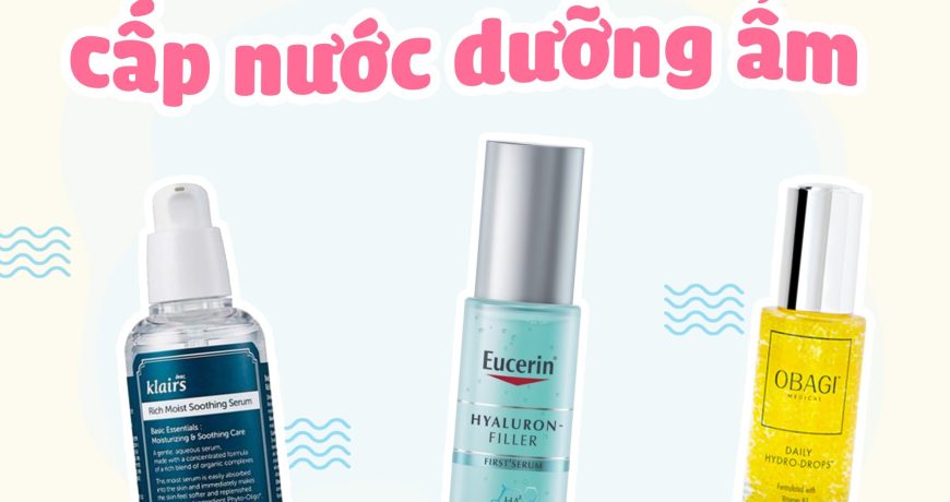 Top 3 Serum Cấp Nước Cho Da Căng Mọng