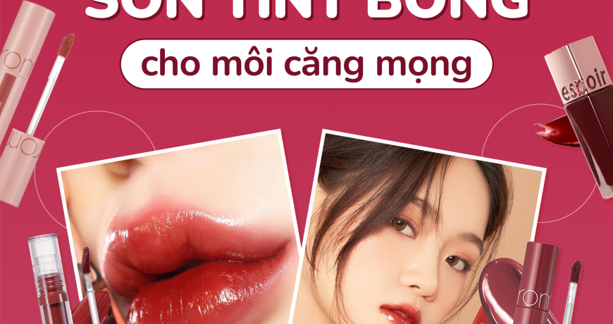 Tuyển Chọn Son Tint Bóng Cho Môi Căng Bóng