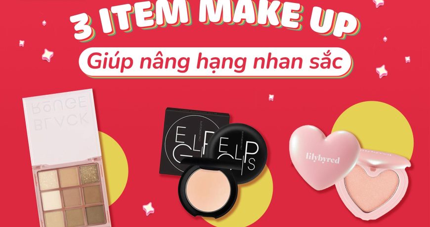 3 ITEM MAKEUP – Giúp Nâng Hạng Nhan Sắc 3 ITEM MAKEUP – Giúp Nâng Hạng Nhan Sắc