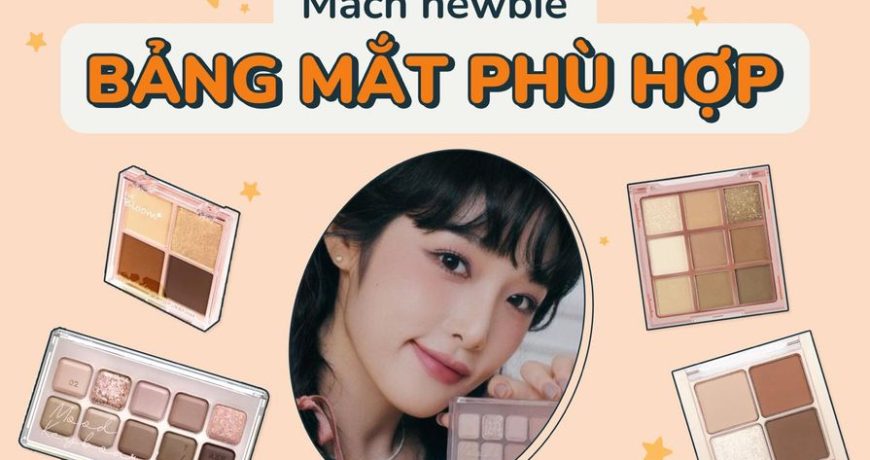 Mách Newbie 4 Bảng Mắt Siêu Xinh, Siêu Dễ Dùng