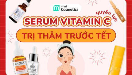 TOP 9 Serum Vitamin C Quyền Lực Giúp Trị Thâm Trước Tết