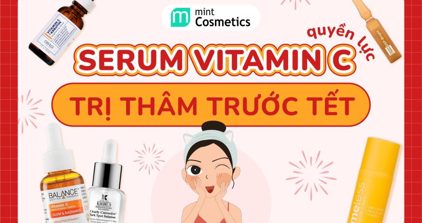 TOP 9 Serum Vitamin C Quyền Lực Giúp Trị Thâm Trước Tết