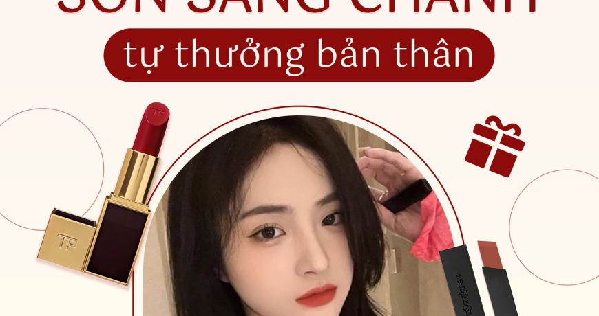 Tuyển Tập Son Sang Chảnh Tự Thưởng Bản Thân