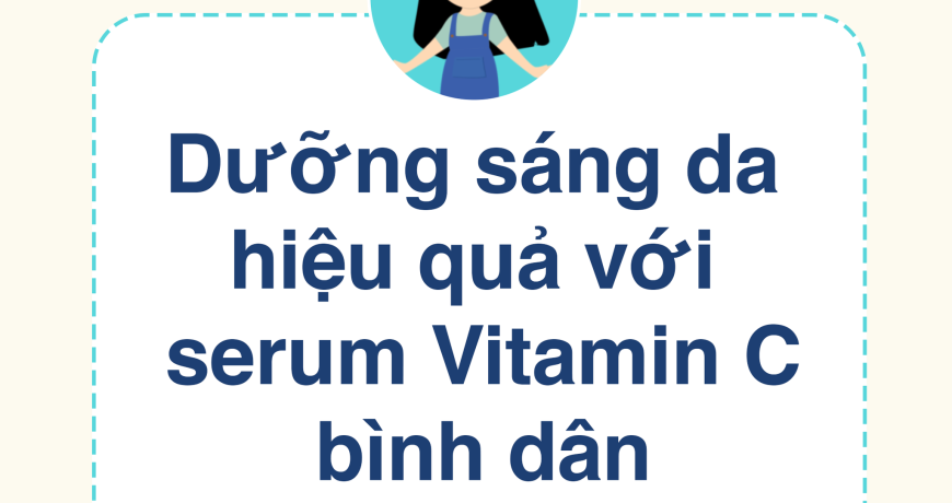 Dưỡng Sáng Da Hiệu Quả Với Serum Vitamin C Bình Dân