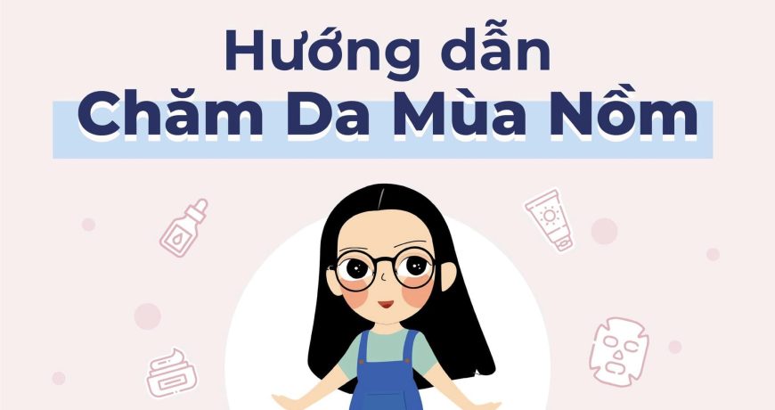 Hướng Dẫn Chăm Da Mùa Nồm