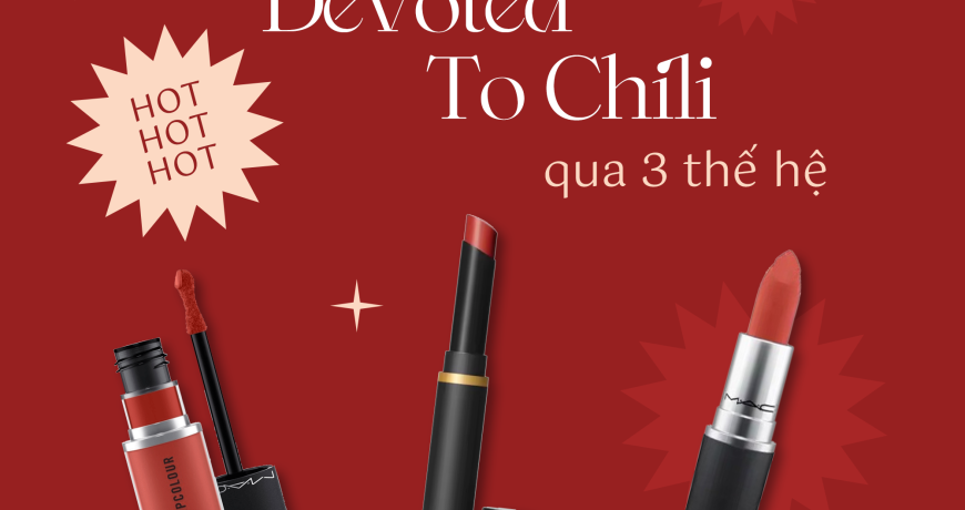 Son MAC Devoted To Chili Qua 3 Thế Hệ