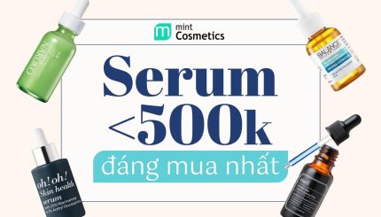 TOP 8 Serum Dưới 500K Đáng Mua Nhất