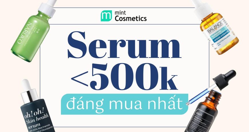 TOP 8 Serum Dưới 500K Đáng Mua Nhất