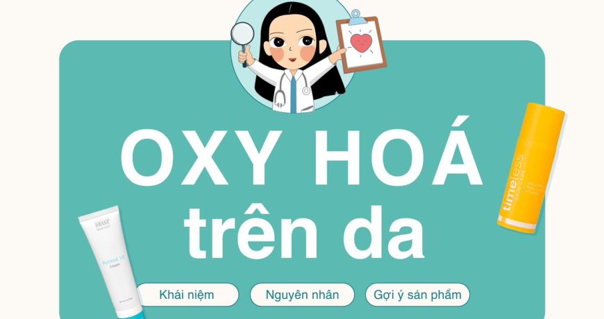 Tìm Hiểu Về Oxy Hoá Trên Da