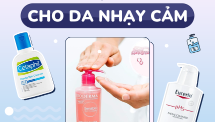 TOP 7 Sữa Rửa Mặt Lành Tính Cho Team Da Nhạy Cảm