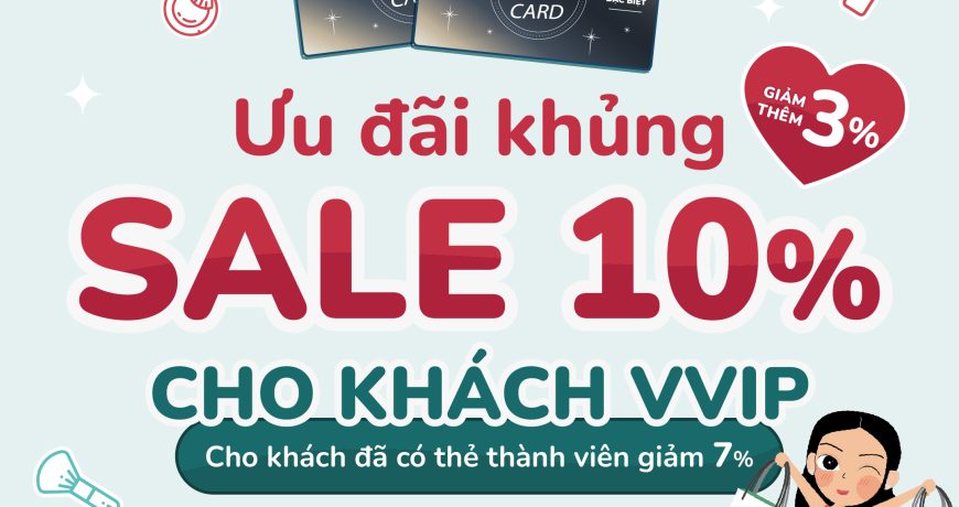 ƯU ĐÃI KHỦNG SALE 10% CHO KHÁCH VVIP