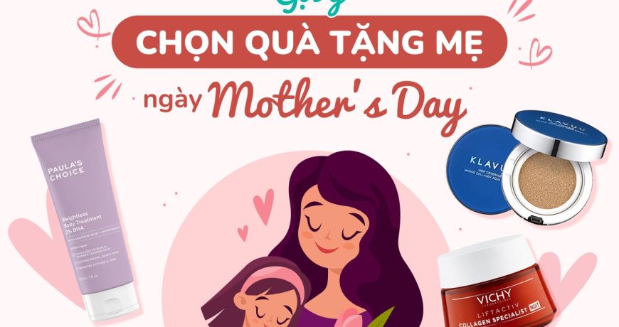 Gợi Ý Chọn Quà Tặng Mẹ Ngày Mother's Day Gợi Ý Chọn Quà Tặng Mẹ Ngày Mother's Day