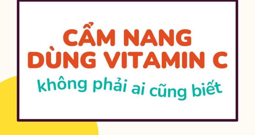 Cẩm Nang Dùng Vitamin C Không Phải Ai Cũng Biết