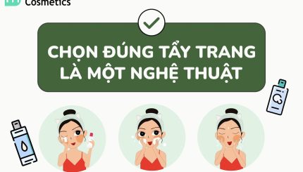 Chọn Đúng Tẩy Trang Là Một Nghệ Thuật