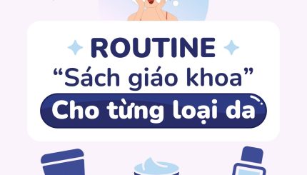 Routine "Sách Giáo Khoa" Cho Từng Loại Da