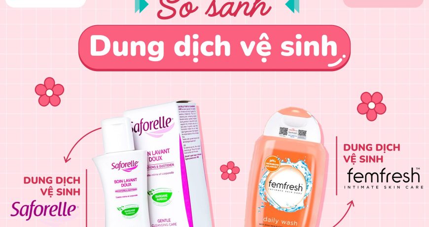 So Sánh Dung Dịch Vệ Sinh Saforelle VS Femfresh