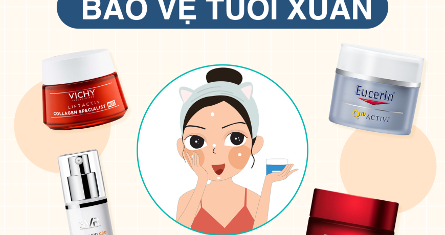 TOP 5 Kem Dưỡng Bảo Vệ Tuổi Xuân