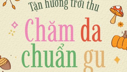 Tận Hưởng Trời Thu - Chăm da chuẩn gu