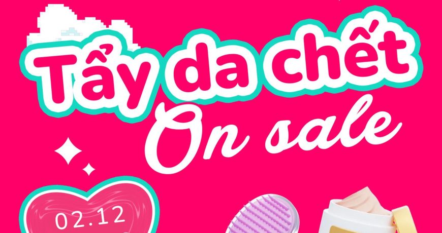 Tẩy da chết on sale 02.12 - 15.12