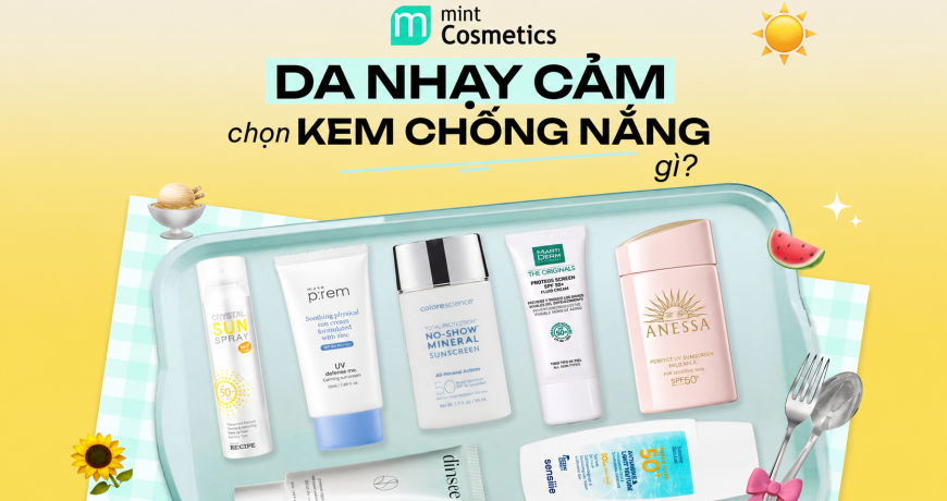 Da nhạy cảm, chọn kem chống nắng gì ta?